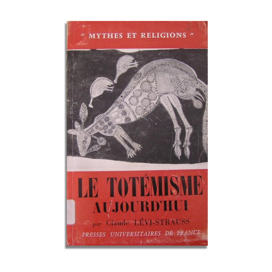 Claude Lévi-Strauss, Le totémisme aujourd'hui, Paris, Presses Universitaires de France, 1962. Mythes et Religions.